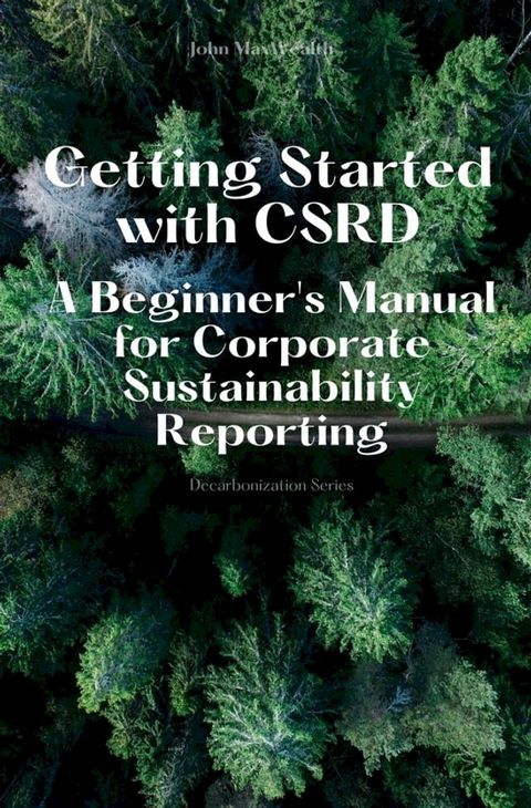 Getting Started with CSRD - A Beginner's Manual for Corporate Sustainability Reporting(Kobo/電子書)