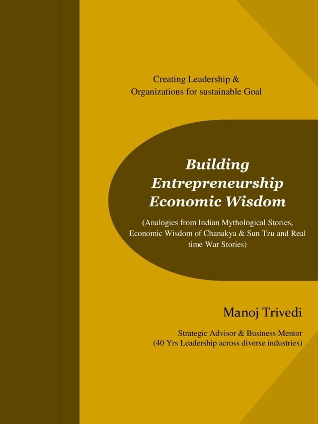  Building Entrepreneurship Economic Wisdom ( Analogies from Indian Mythological stories,Economic Wisdom of Chanakya, Sun Tzu & Real Time War Stories)(Kobo/電子書)