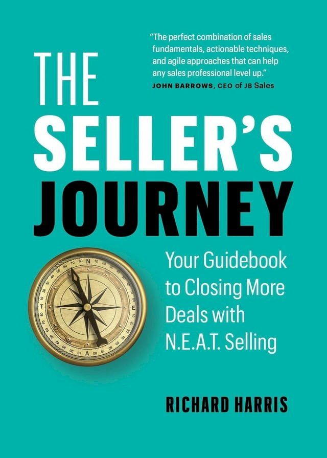  The Seller’s Journey: Your Guidebook to Closing More Deals with N.E.A.T. Selling(Kobo/電子書)