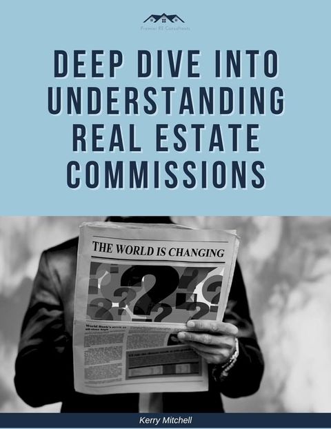 Deep Dive Into Understanding Real Estate Commissions(Kobo/電子書)