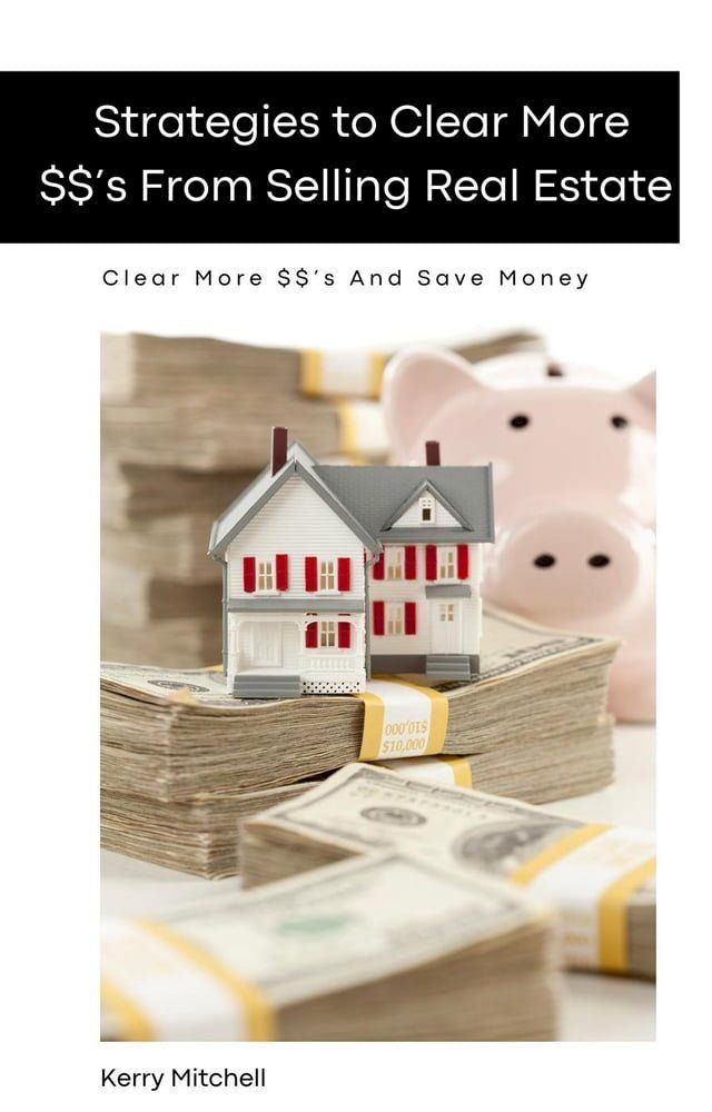  Strategies To Clear More $$'s From Selling Real Estate(Kobo/電子書)