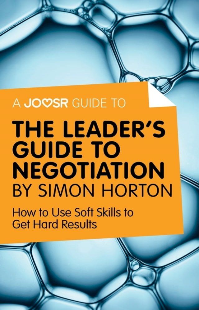  A Joosr Guide to... The Leader's Guide to Negotiation by Simon Horton: How to Use Soft Skills to Get Hard Results(Kobo/電子書)