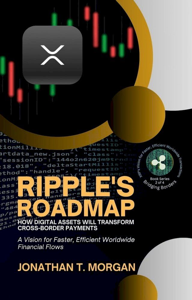  Ripple's Roadmap: How Digital Assets Will Transform Cross-Border Payments: A Vision for Faster, Efficient Worldwide Financial Flows(Kobo/電子書)