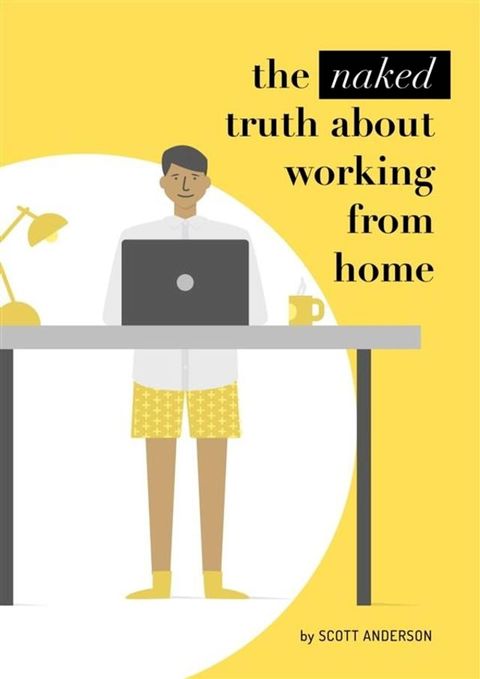 The naked truth about working from home(Kobo/電子書)