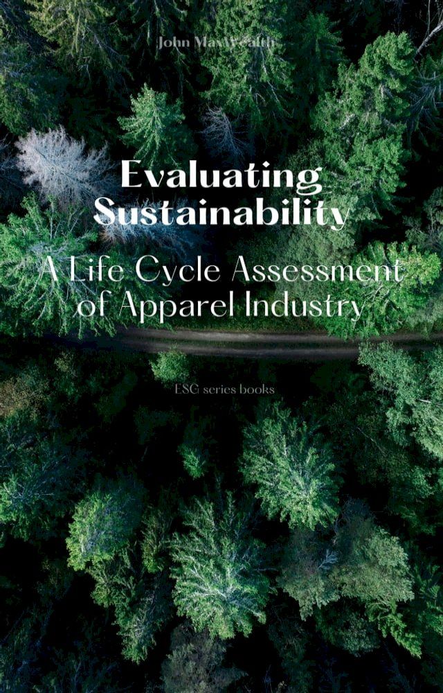  Evaluating Sustainability - A Life Cycle Assessment of Apparel Industry(Kobo/電子書)