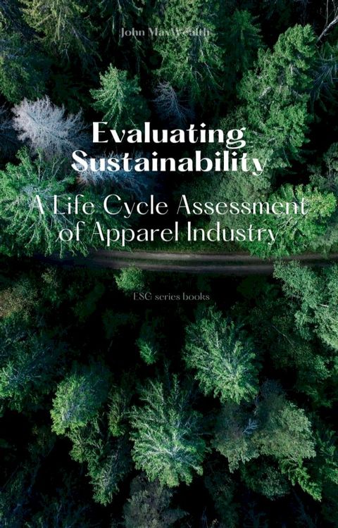 Evaluating Sustainability - A Life Cycle Assessment of Apparel Industry(Kobo/電子書)