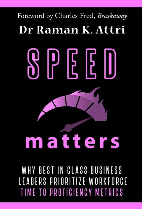 Speed Matters: Why Best in Class Business Leaders Prioritize Workforce Time to Proficiency Metrics(Kobo/電子書)