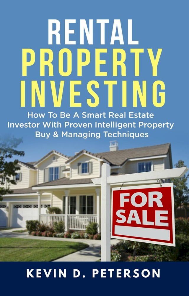  Rental Property Investing: How To Be A Smart Real Estate Investor With Proven Intelligent Property Buy & Managing Techniques(Kobo/電子書)