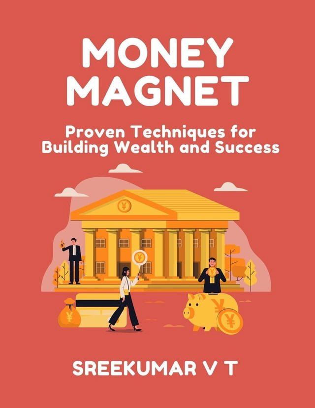  Money Magnet: Proven Techniques for Building Wealth and Success(Kobo/電子書)