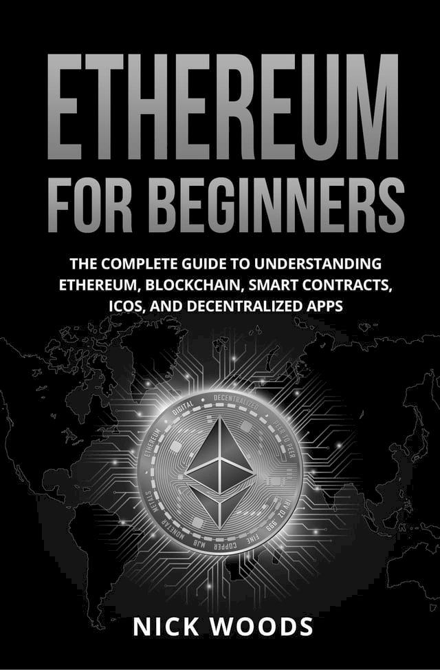  Ethereum for Beginners: The Complete Guide to Understanding Ethereum, Blockchain, Smart Contracts, ICOs, and Decentralized Apps(Kobo/電子書)