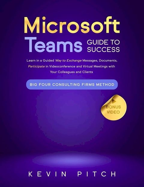 Microsoft Teams Guide for Success: Mastering Communication, Collaboration, and Virtual Meetings with Colleagues & Clients(Kobo/電子書)