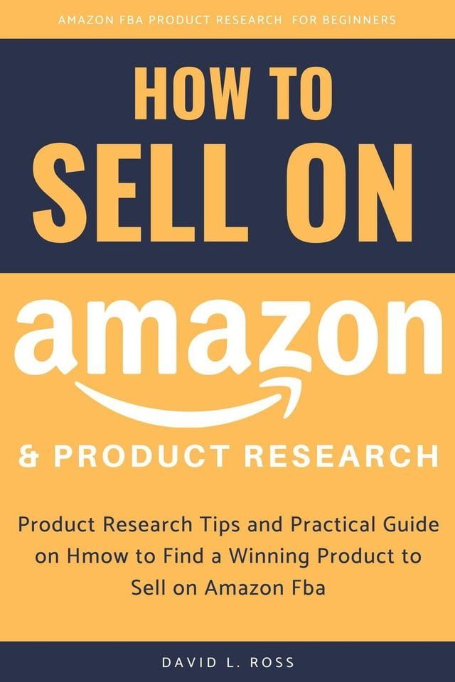  How to Sell on Amazon and Product Research: Product Research Tips and Practical Guide on How to Find a Winning Product to Sell on Amazon Fba(Kobo/電子書)