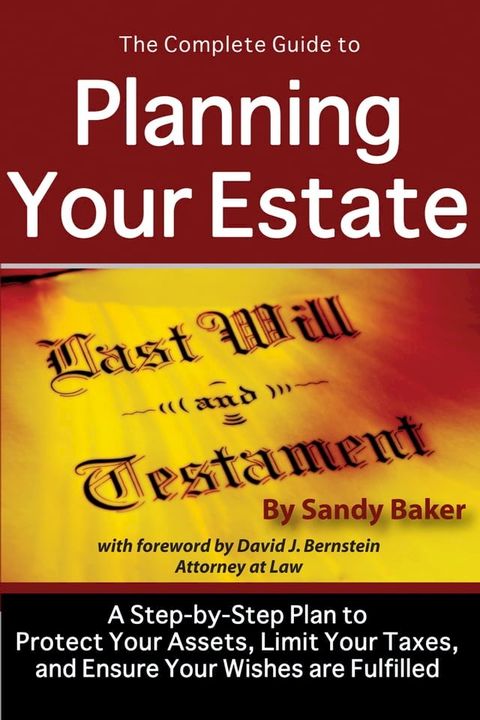 The Complete Guide to Planning Your Estate: A Step-by-Step Plan to Protect Your Assets, Limit Your Taxes, and Ensure Your Wishes are Fulfilled(Kobo/電子書)