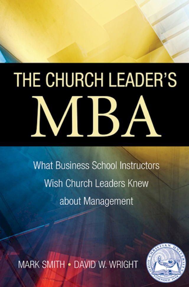  The Church Leader's MBA: What Business School Instructors Wish Church Leaders Knew about Management(Kobo/電子書)