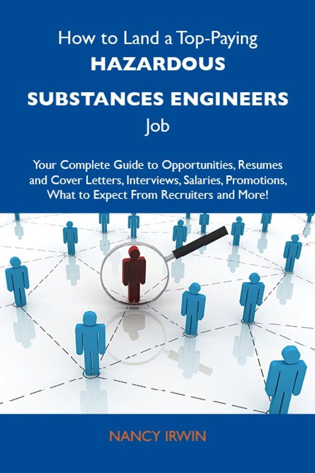  How to Land a Top-Paying Hazardous substances engineers Job: Your Complete Guide to Opportunities, Resumes and Cover Letters, Interviews, Salaries, Promotions, What to Expect From Recruiters and More(Kobo/電子書)