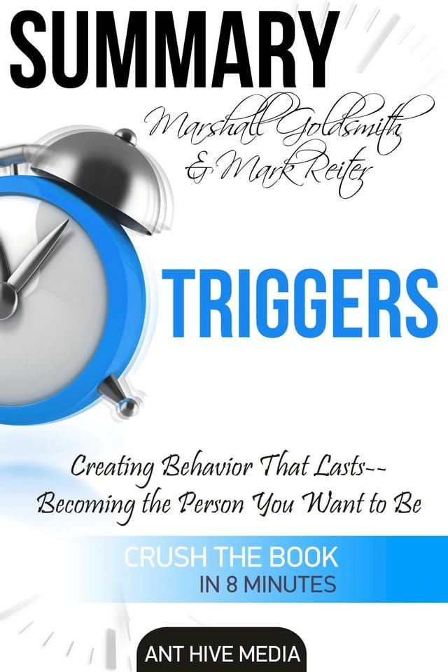  Marshall Goldsmith & Mark Reiter’s Triggers: Creating Behavior That Lasts – Becoming the Person You Want to Be  Summary(Kobo/電子書)