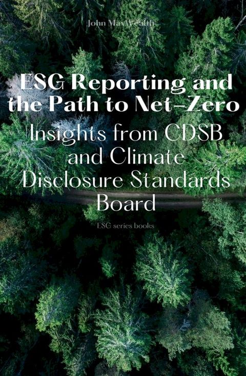 ESG Reporting and the Path to Net-Zero - Insights from CDSB and Climate Disclosure Standards Board(Kobo/電子書)