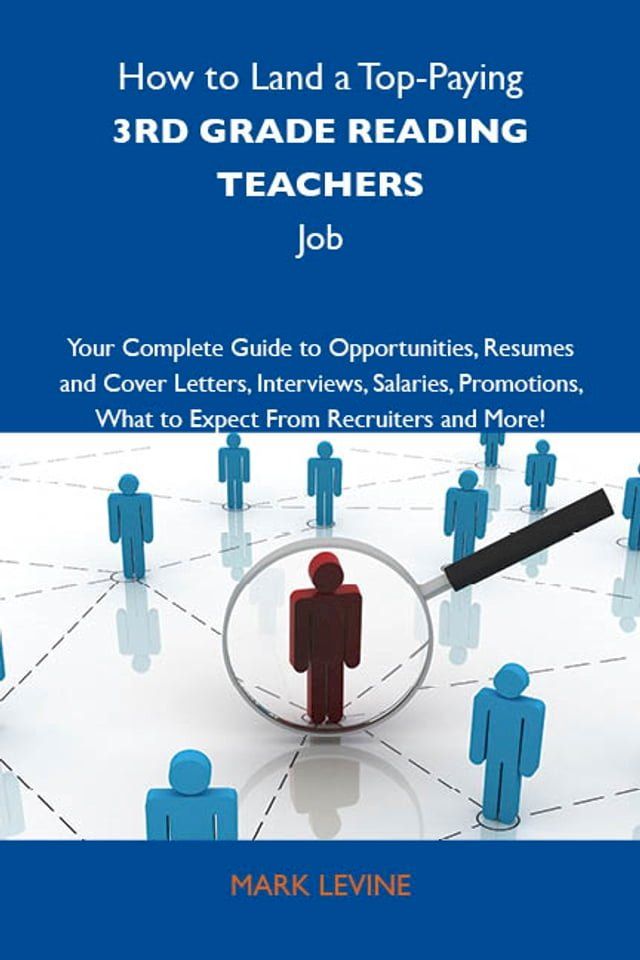  How to Land a Top-Paying 3rd grade reading teachers Job: Your Complete Guide to Opportunities, Resumes and Cover Letters, Interviews, Salaries, Promotions, What to Expect From Recruiters and More(Kobo/電子書)