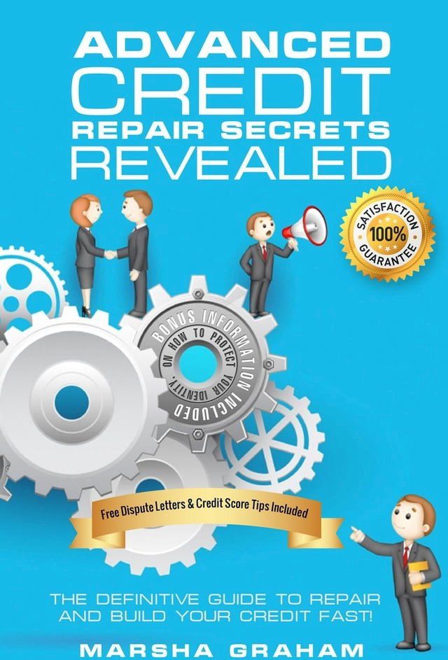  ADVANCED CREDIT REPAIR SECRETS REVEALED: The Definitive Guide to Repair and Build Your Credit Fast(Kobo/電子書)