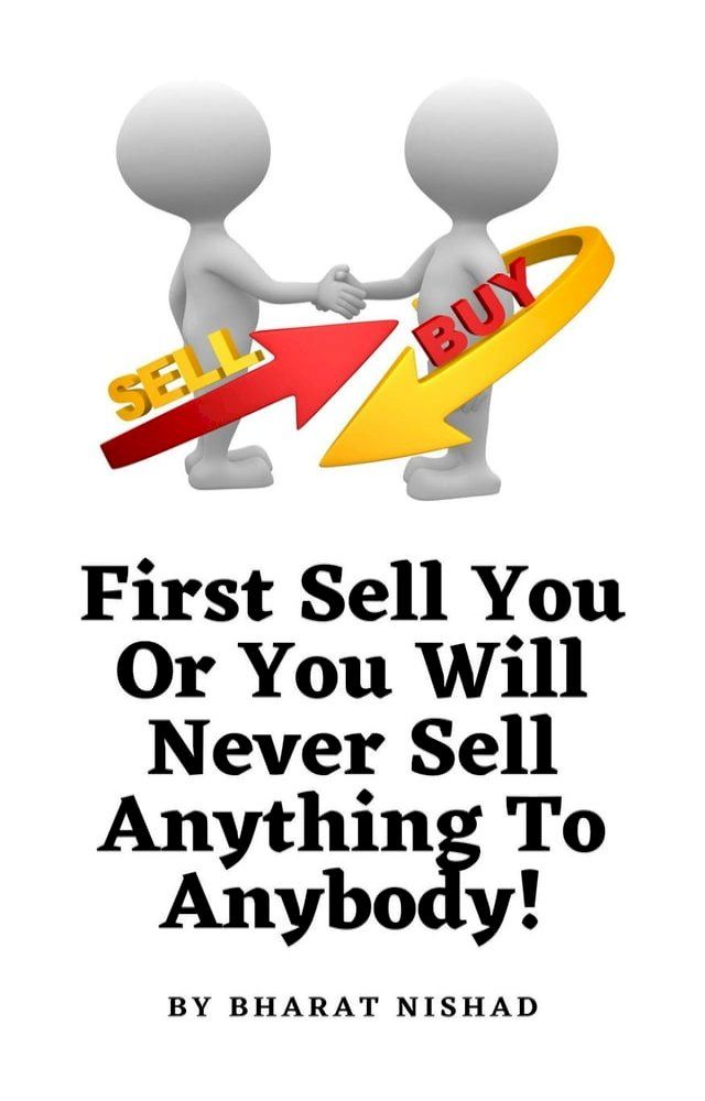  First Sell You Or You Will Never Sell Anything To Anybody!(Kobo/電子書)