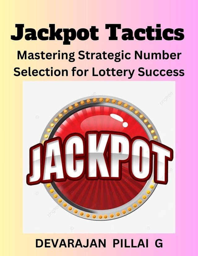  Jackpot Tactics: Mastering Strategic Number Selection for Lottery Success(Kobo/電子書)