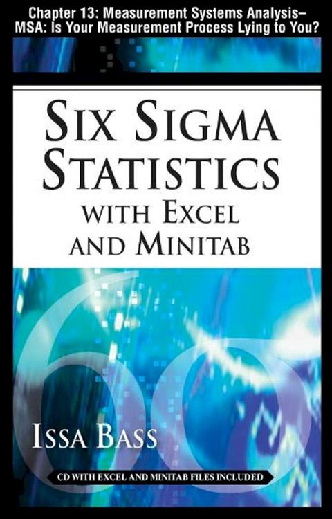 Six Sigma Statistics with EXCEL and MINITAB, Chapter 13 - Measurement Systems Analysis -- MSA: Is Your Measurement Process Lying to You?(Kobo/電子書)