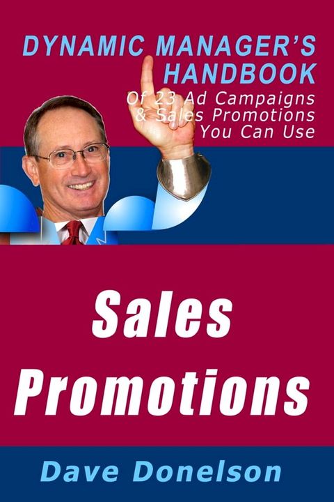 Sales Promotions: The Dynamic Manager's Handbook Of 23 Ad Campaigns and Sales Promotions You Can Use(Kobo/電子書)