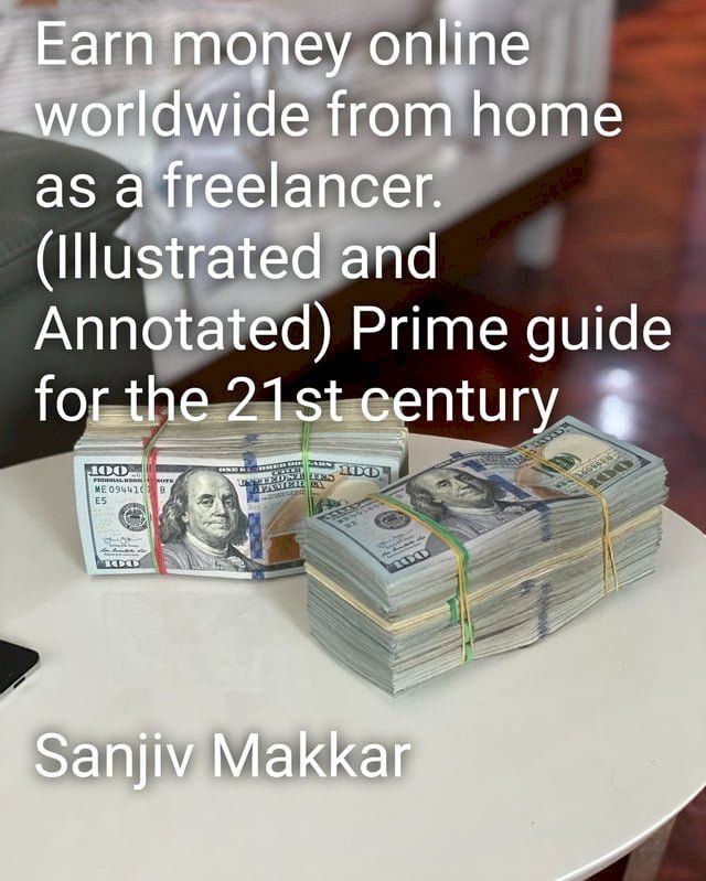  Earn money online worldwide from home as a freelancer.(Illustrated and Annotated) Prime guide for the 21st century(Kobo/電子書)