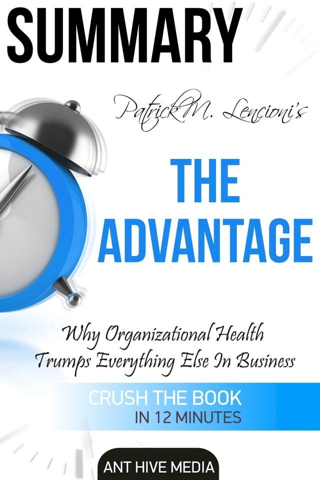  Patrick M. Lencioni’s The Advantage Why Organizational Health Trumps Everything Else in Business Summary(Kobo/電子書)