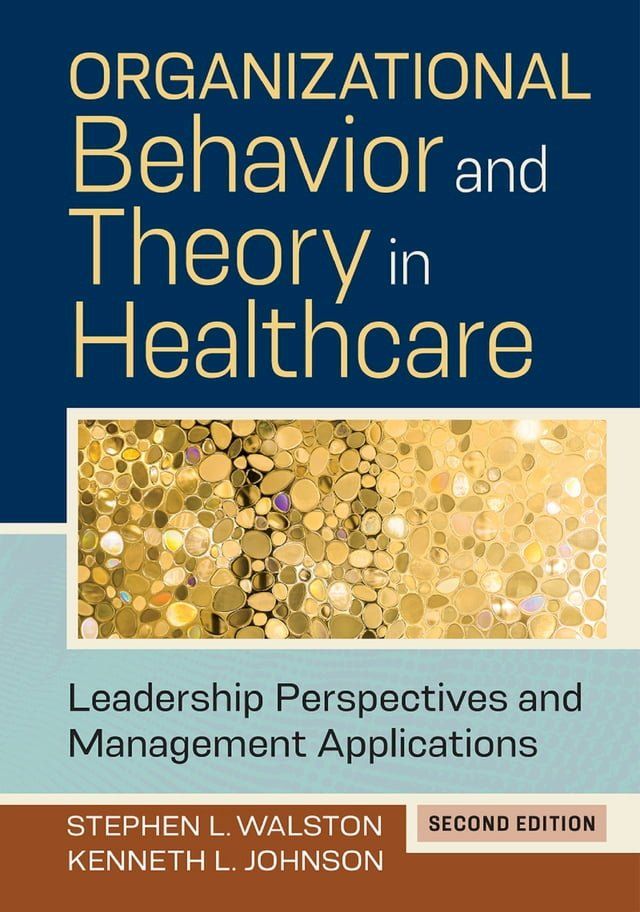  Organizational Behavior and Theory in Healthcare: Leadership Perspectives and Management Applications, Second Edition(Kobo/電子書)