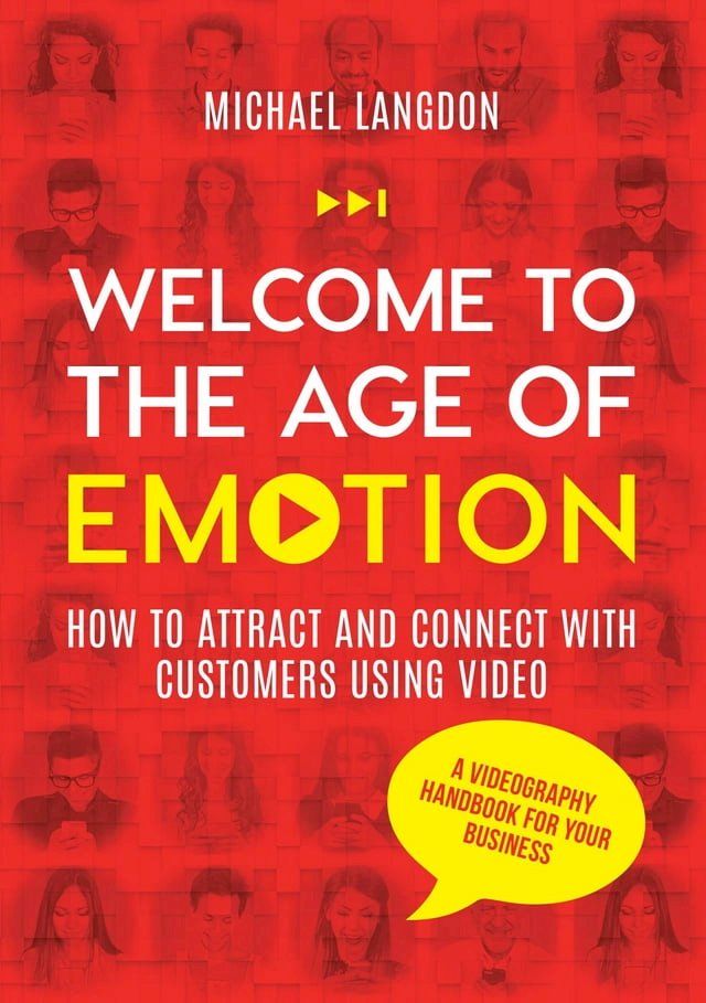  Welcome to the Age of Emotion - How to attract and connect with customers using video. A videography handbook for your business(Kobo/電子書)