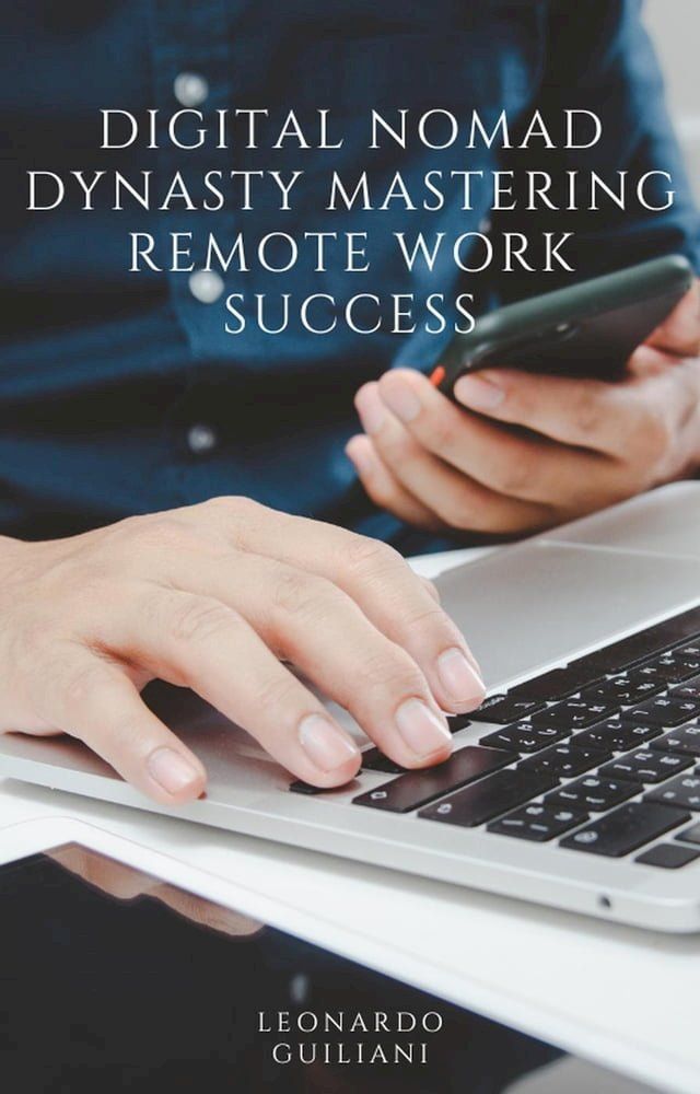  Digital Nomad Dynasty Mastering Remote Work Success(Kobo/電子書)