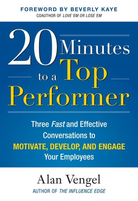 20 Minutes to a Top Performer: Three Fast and Effective Conversations to Motivate, Develop, and Engage Your Employees(Kobo/電子書)