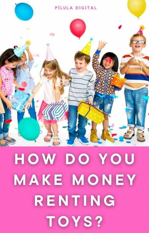 How do You Make Money Renting Toys?(Kobo/電子書)