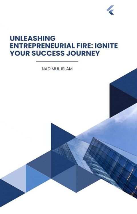 Unleashing Entrepreneurial Fire: Ignite Your Success Journey(Kobo/電子書)