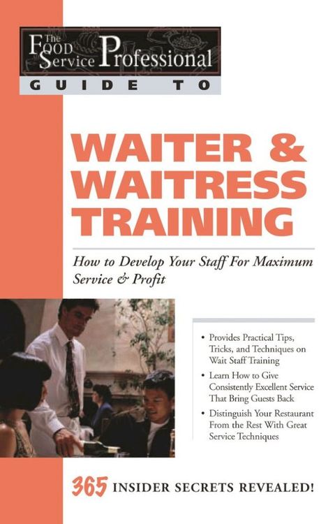 The Food Service Professional Guide to Waiter & Waitress Training: How to Develop Your Staff for Maximum Service & Profit(Kobo/電子書)