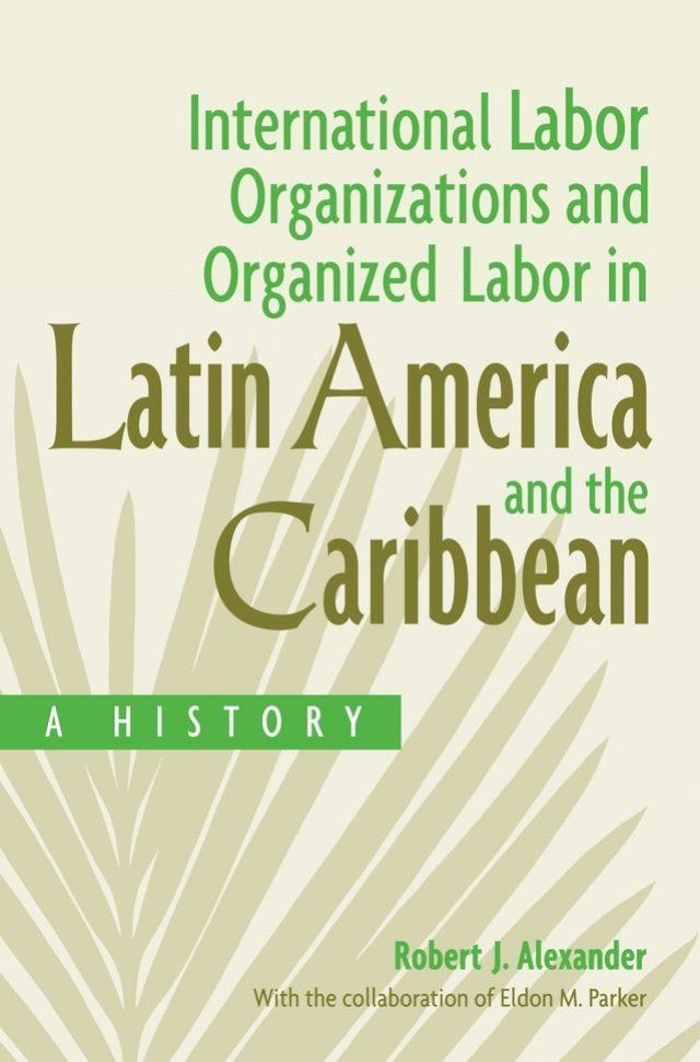  International Labor Organizations and Organized Labor in Latin America and the Caribbean(Kobo/電子書)