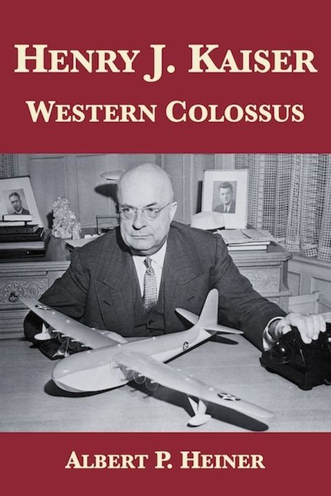 Henry J. Kaiser: Western Colossus(Kobo/電子書)