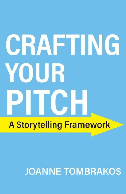 Crafting Your Pitch, A Storytelling Framework(Kobo/電子書)