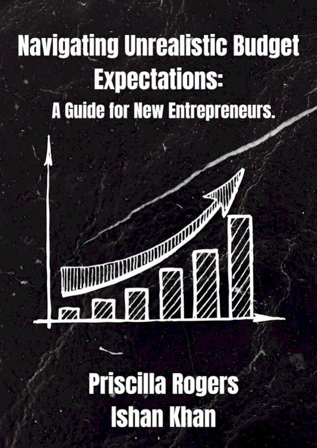  Navigating Unrealistic Budget Expectations: A Guide for New Entrepreneurs(Kobo/電子書)