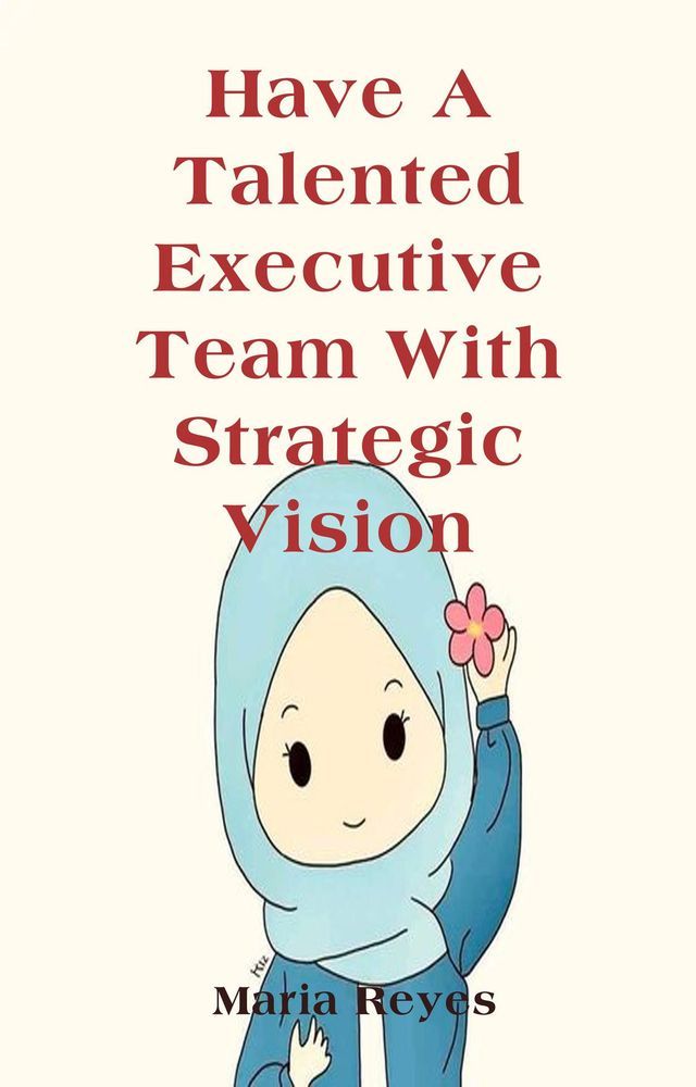  Have A Talented Executive Team With Strategic Vision(Kobo/電子書)