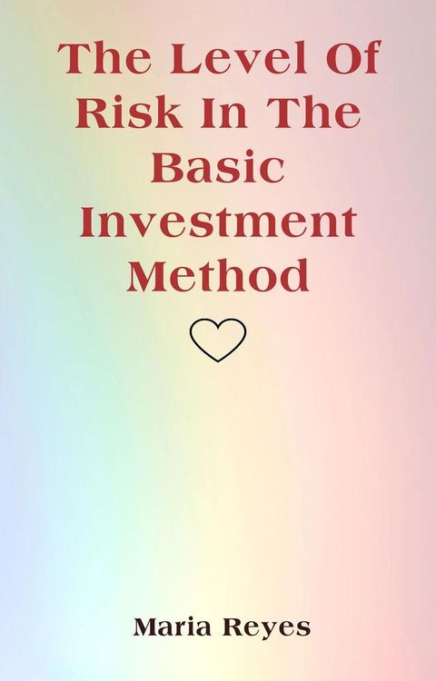 The Level Of Risk In The Basic Investment Method(Kobo/電子書)