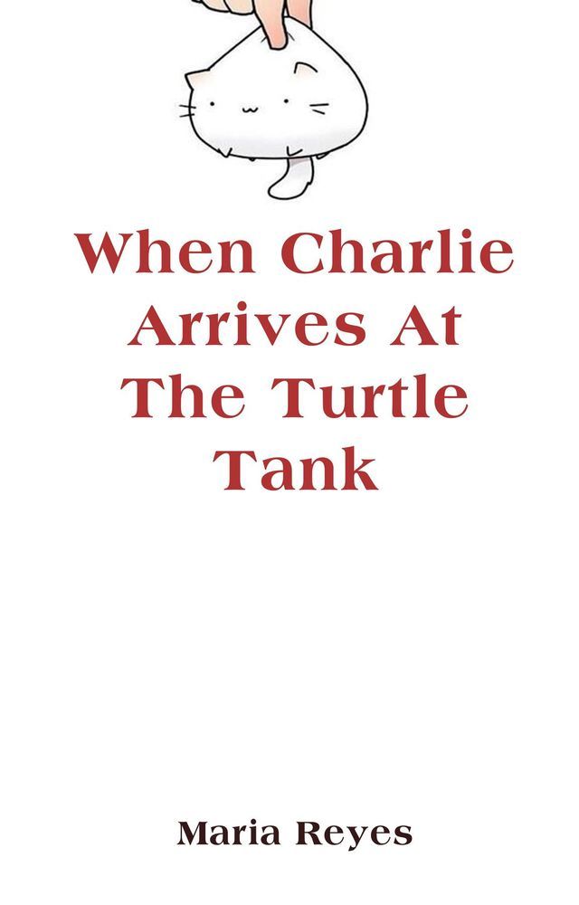  When Charlie Arrives At The Turtle Tank(Kobo/電子書)