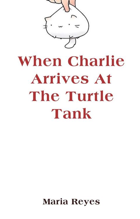 When Charlie Arrives At The Turtle Tank(Kobo/電子書)