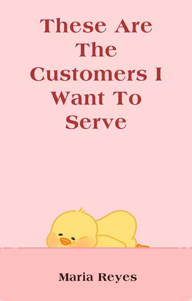  These Are The Customers I Want To Serve(Kobo/電子書)