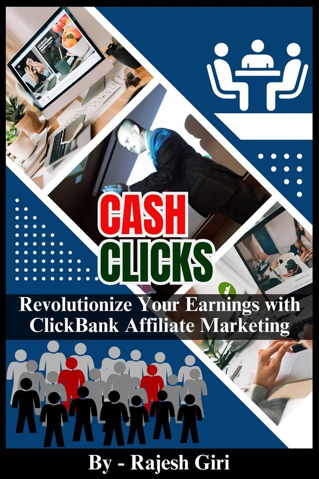  Cash Clicks: Revolutionize Your Earnings with ClickBank Affiliate Marketing(Kobo/電子書)