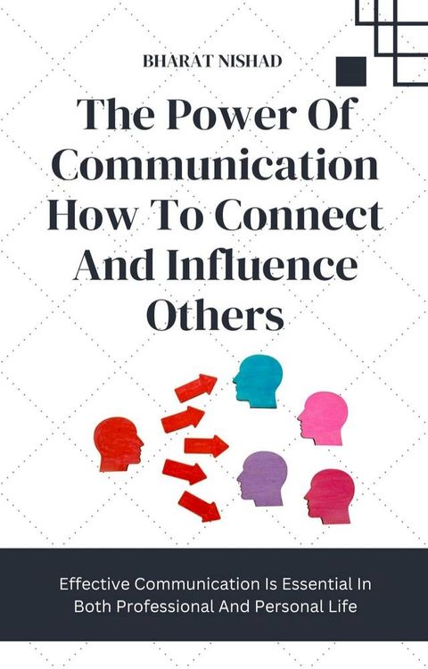 The Power Of Communication How To Connect And Influence Others(Kobo/電子書)