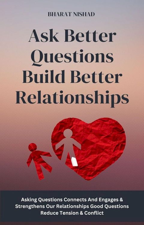 Ask Better Questions Build Better Relationships(Kobo/電子書)