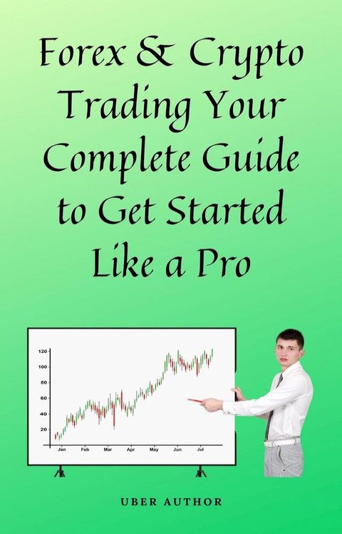 Forex & Crypto Trading Your Complete Guide to Get Started Like a Pro(Kobo/電子書)