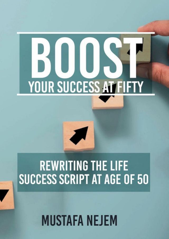  Boost Your Success at Fifty Rewriting the life Success Script at age of 50(Kobo/電子書)